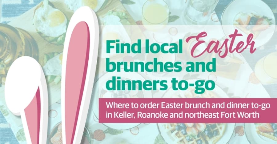 Here are 10 restaurants in Keller, Roanoke and northeast Fort Worth offering meals for Easter