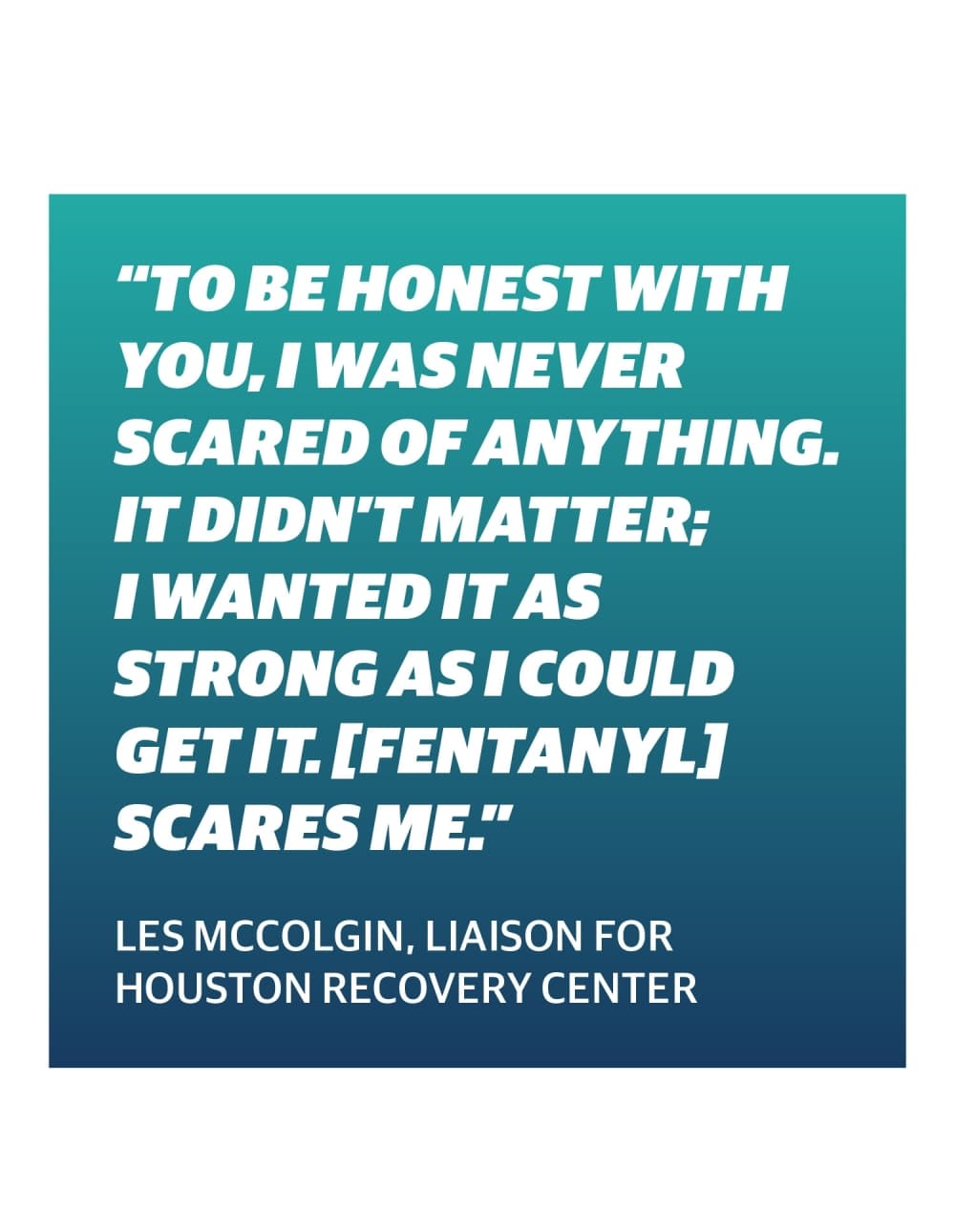 According to the CDC, synthetic opioids, like fentanyl, have been one of the major driving forces in the rise of overdose deaths. One reason for this is fentanyl is unknowingly being put into other drugs, said Les McColgin, a liaison for sobering center Houston Recovery Center who was addicted to opioids and used them on and off for 35 years.