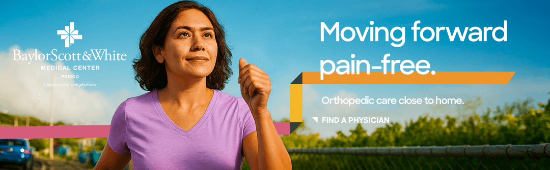 Baylor Scott & White Frisco ad: woman jogging outdoors, text "Moving forward pain-free. Orthopedic care close to home.
