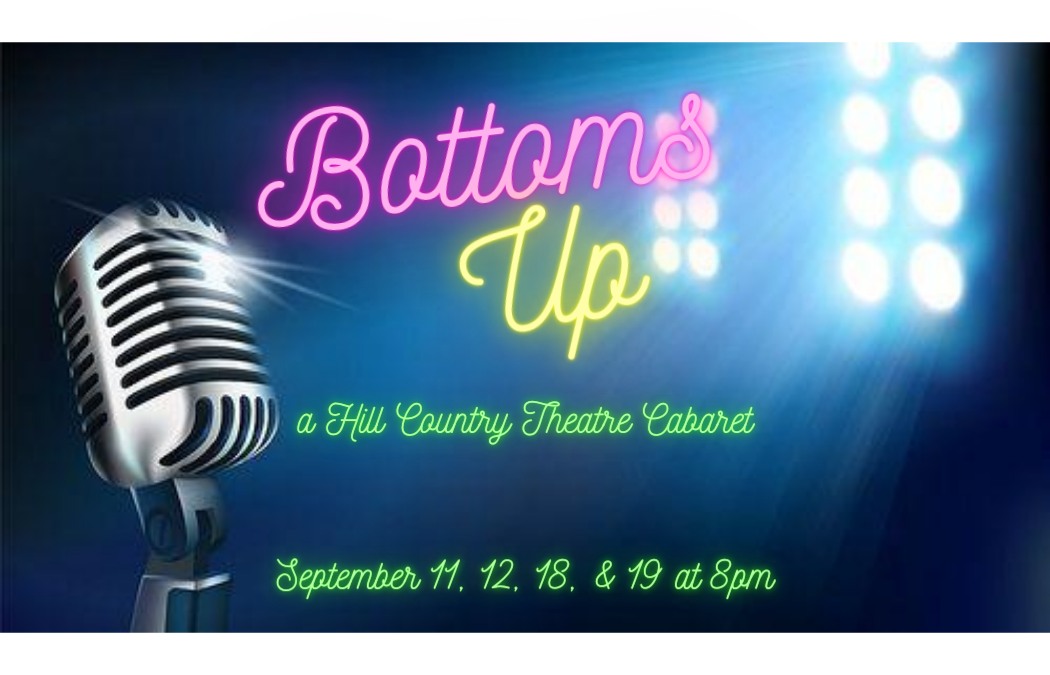 Bottoms Up! A Hill Country Theatre Cabaret