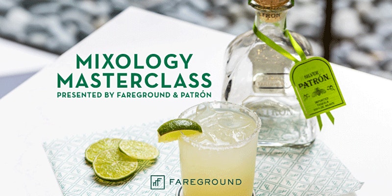 Mixology Masterclass Presented by Fareground and Patrón